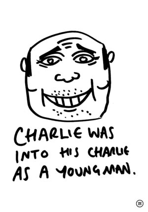 CHARLIE WAS INTO HIS CHARLIE AS A YOUNG MAN.