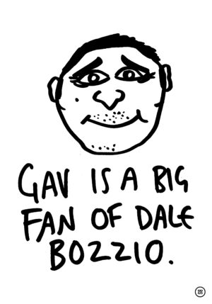 GAV IS A BIG FAN OF DALE BOZZIO.