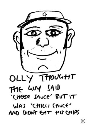 OLLY THOUGHT THE GUY SAID 'CHEESE SAUCE' BUT IT WAS 'CHILLI SAUCE' AND DIDN'T EAT HIS CHIPS